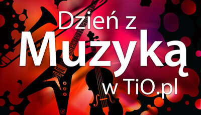 Dzień z muzyką w TiO.pl 