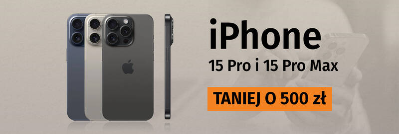 iPhone  15 Pro / 15 Pro Max 500 zł taniej!